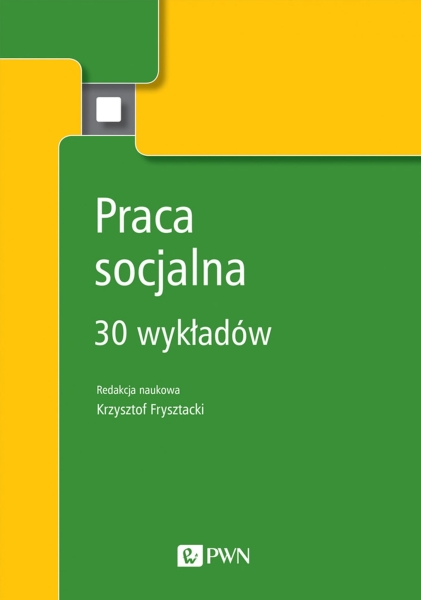 PRACA SOCJALNA 30 WYKŁADÓW KRZYSZTOF FRYSZTACKI 