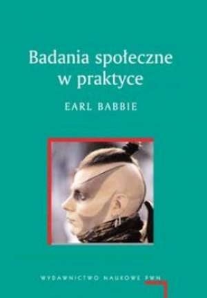 BADANIA SPOŁECZNE W PRAKTYCE EARL BABBIE 