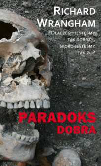 PARADOKS DOBRA DLACZEGO JESTEŚMY TAK DOBRZY WRANGHAM