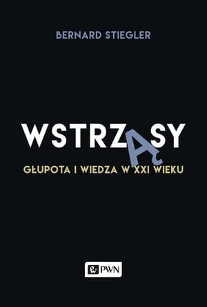 WSTRZĄSY GŁUPOTA I WIEDZA W XXI WIEKU STIEGLER 