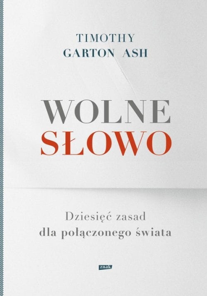 WOLNE SŁOWO DZIESIĘĆ ZASAD TIMOTHY GARTON ASH 