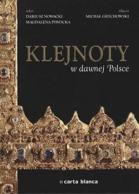 KLEJNOTY W DAWNEJ POLSCE MAGDALENA PIWOCKA