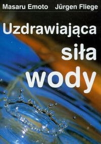 UZDRAWIAJĄCA SIŁA WODY EMOTO MASARU 