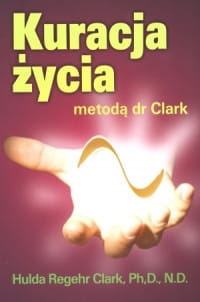 KURACJA ŻYCIA METODĄ DR CLARK HULDA CLARK