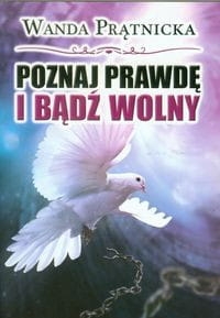 POZNAJ PRAWDĘ I BĄDŹ WOLNY WANDA PRĄTNICKA 