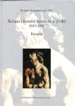 RELIGIA I KOŚCIÓŁ KATOLICKI W ZSRR 1917 1991 KRONIKA