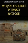 WOJSKO POLSKIE W IRAKU 2003 2011 GRZEGORZ CIECHANOWSKI