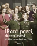UŁANI POECI DŻENTELMENI MĘSKI ŚWIAT PRZEDWOJENNEJ POLSKI