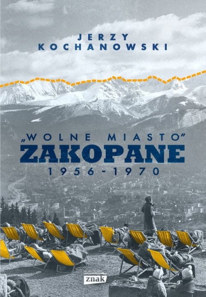 WOLNE MIASTO ZAKOPANE 1956 1970 JERZY KOCHANOWSKI