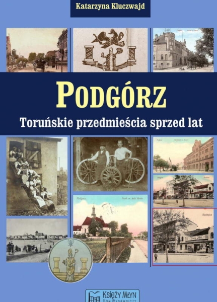 TORUŃSKIE PRZEDMIEŚCIA SPRZED LAT KLUCZWAJD