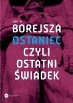 OSTANIEC CZYLI OSTATNI ŚWIADEK J W BOREJSZA