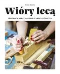 WIÓRY LECĄ REONOWACJA MEBLI I TAPICERKA KASIA SAWKO 