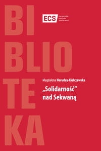 SOLIDARNOŚĆ NAD SEKWANĄ M HERUDAY KIEŁCZEWSKA