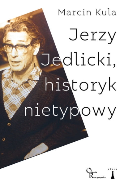 JERZY JEDLICKI HISTORYK NIETYPOWY MARCIN KULA