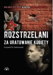 ROZSTRZELANI ZA URATOWANIE KOBIETY KAŹMIERCZAK