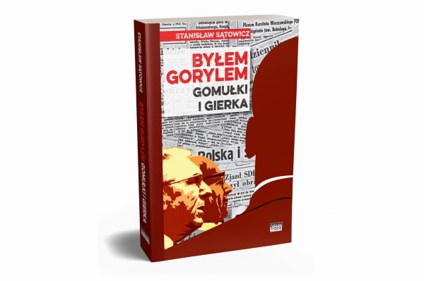 BYŁEM GORYLEM GOMUŁKI I GIERKA SĄTOWICZ