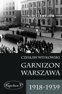 GARNIZON WARSZAWA 1918 1939 CZESŁAW WITKOWSKI