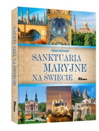 SANKTUARIA MARYJNE NA ŚWIECIE ADAM DYLEWSKI 