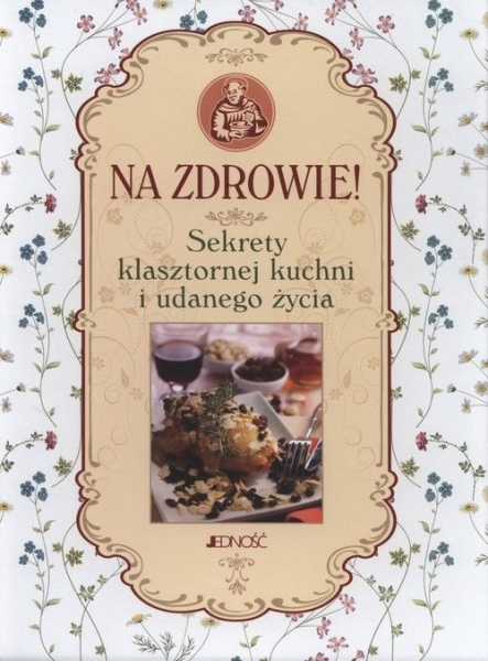NA ZDROWIE SEKRETY KLASZTORNEJ KUCHNI PADOVANI