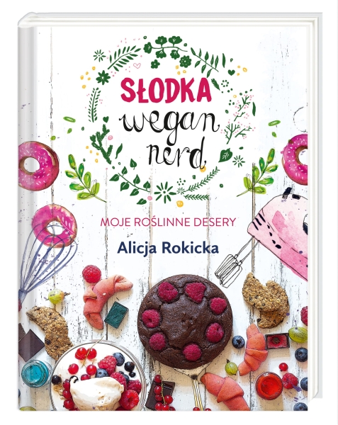 SŁODKA WEGAN NERD MOJE ROŚLINNE DESERY ROKICKA