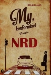 MY KONFORMIŚCI PRZEŻYĆ W NRD JONH RONALD SOCJALIZM