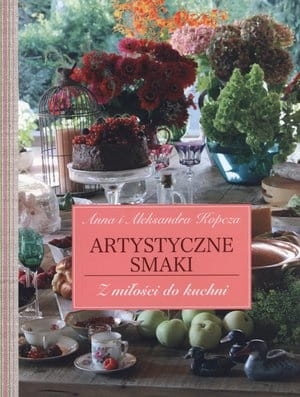 ARTYSTYCZNE SMAKI Z MIŁOŚCI DO KUCHNI A KOPCZA