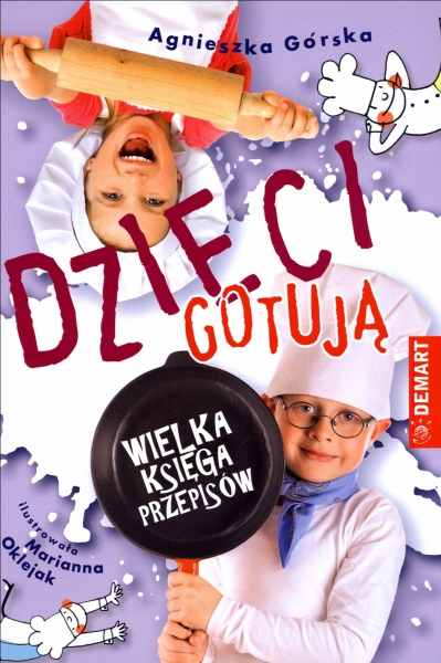 DZIECI GOTUJĄ WIELKA KSIĘGA PRZEPISÓW A GÓRSKA