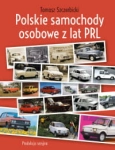 POLSKIE SAMOCHODY OSOBOWE Z LAT PRL T. SZCZERBICKI