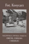 NIEZYKŁE ZWYKŁE ZDJĘCIA CHEŁMA I SIEDLEC KOSYCARZ 