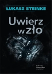UWIERZ W ZŁO ŁUKASZ STEINKE
