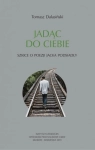 JADĄC DO CIEBIE SZKICE O POEZJI JACKA PODSIADŁY