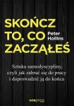 SKOŃCZ TO CO ZACZĄŁEŚ JAK ZABRAĆ SIĘ DO PRACY I DOPROWADZIĆ JĄ DO KOŃCA