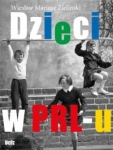 DZIECI W PRL-U WIESŁAW ZIELIŃSKI 
