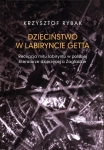 DZIECIŃSTWO W LABIRYNCIE GETTA RYBAK ANALIZY ŹRÓDŁA