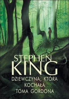 DZIEWCZYNA KTÓRA KOCHAŁA TOMA GORDONA STEPHEN KING