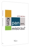 KIM PAN JEST MISTRZU DITTA BACZAŁA