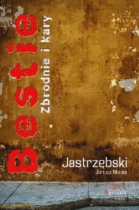 BESTIE ZBRODNIE I KARY JANUSZ MACIEJ 