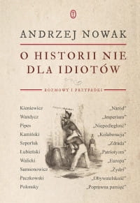 O HISTORII NIE DLA IDIOTÓW ANDRZEJ NOWAK