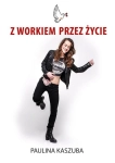 Z WORKIEM PRZEZ ŻYCIE KASZUBA PAULINA