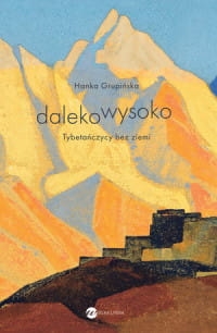 DALEKO WYSOKO TYBETAŃCZYCY BEZ ZIEMI H. GRUPIŃSKA 