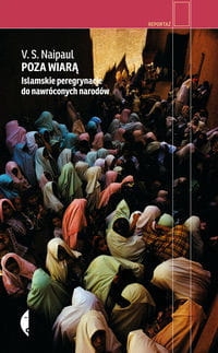 POZA WIARĄ ISLAMSKIE PEREGRYNACJE V.S NAIPAUL 