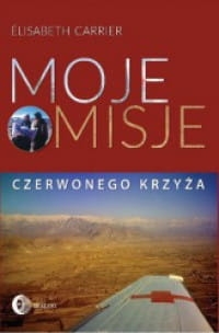 MOJE MISJE CZERWONEGO KRZYŻA ELISABETH CARRIER