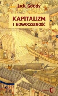 KAPITALIZM I NOWOCZESNOŚĆ JACK GOODY 
