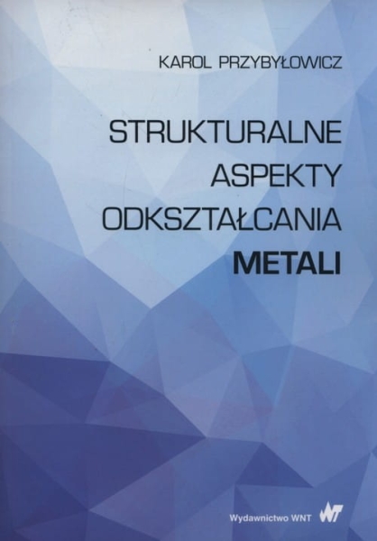 STRUKTURALNE ASPEKTY ODKSZTAŁCANIA METALI PRZYBYŁOWICZ