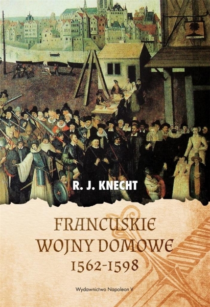 FRANCUSKIE WOJNY DOMOWE 1562-1598 KNECHT PRZYCZYNY