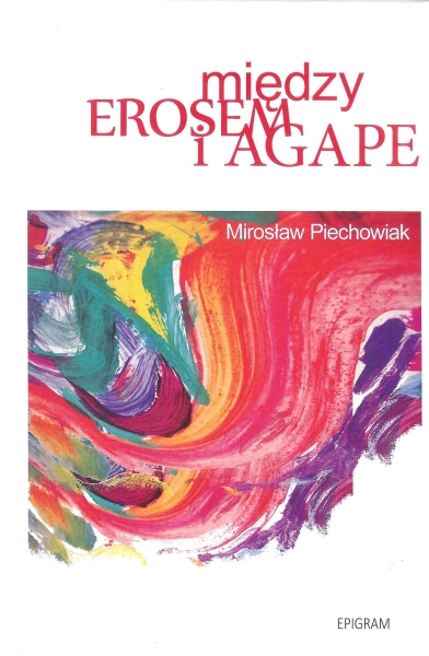 MIĘDZY EROSEM A AGAPE PIECHOWIAK 