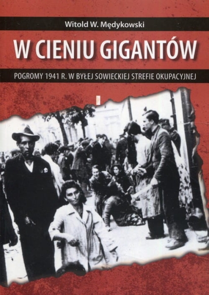 W CIENIU GIGANTÓW POGROMY W 1941 MĘDYKOWSKI