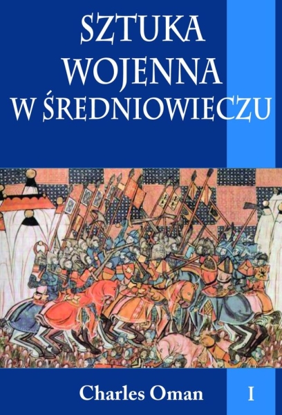 SZTUKA WOJENNA W ŚREDNIOWIECZU TOM 1 OMAN CHARLES 