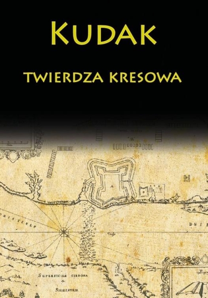 KUDAK TWIERDZA KRESOWA ZAŁOŻENIE ROLA I UPADEK