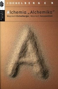ALCHEMIA ALCHEMIKA EICHELBERGER SZCZAWIŃSKI